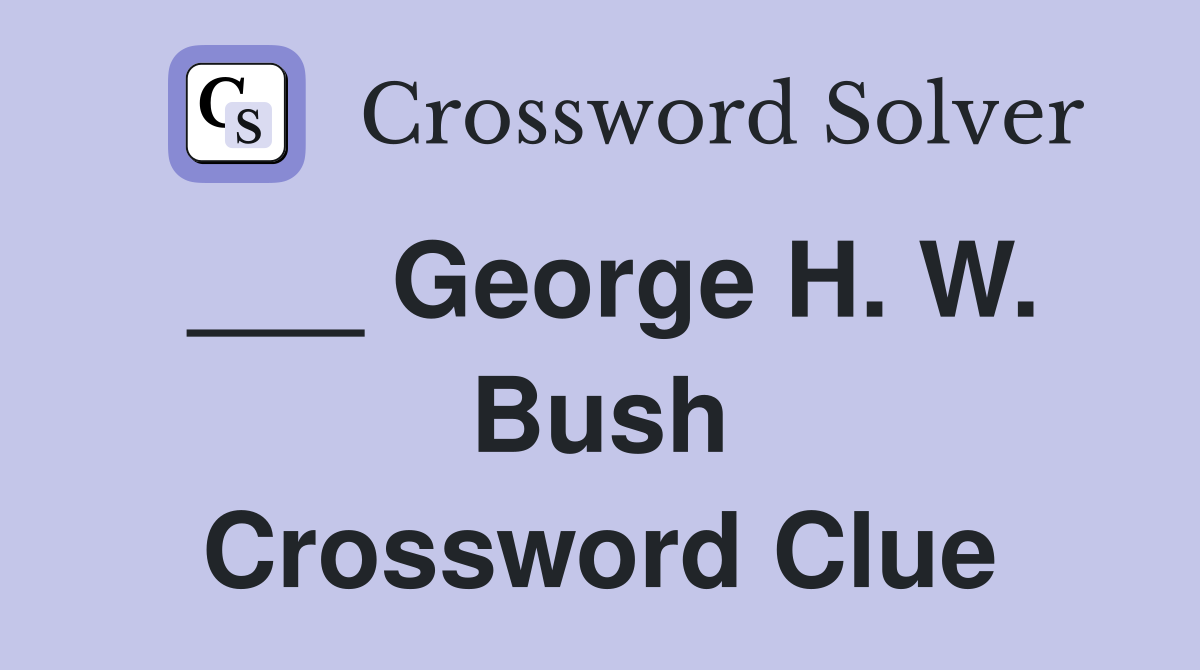 H. W. Bush Crossword Clue Answers Crossword Solver